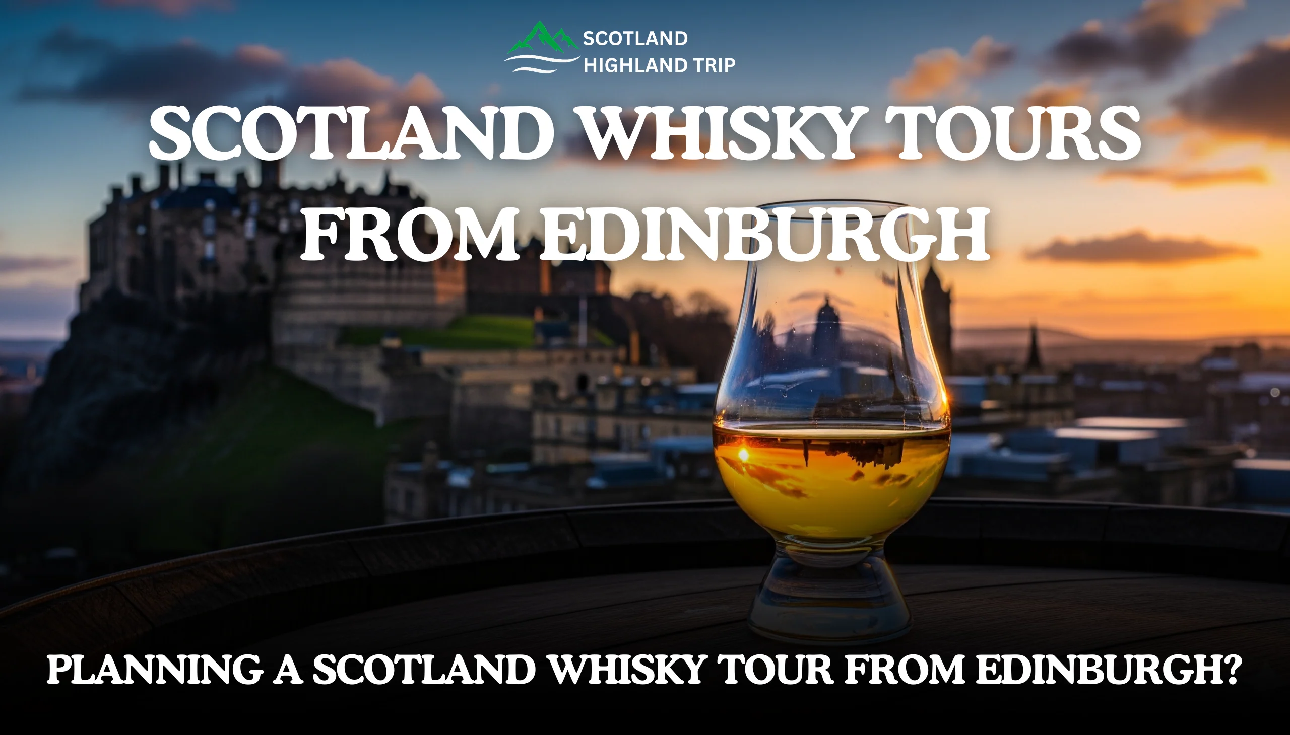 Scotland Whisky Tours from Edinburgh – Top 6 Distilleries