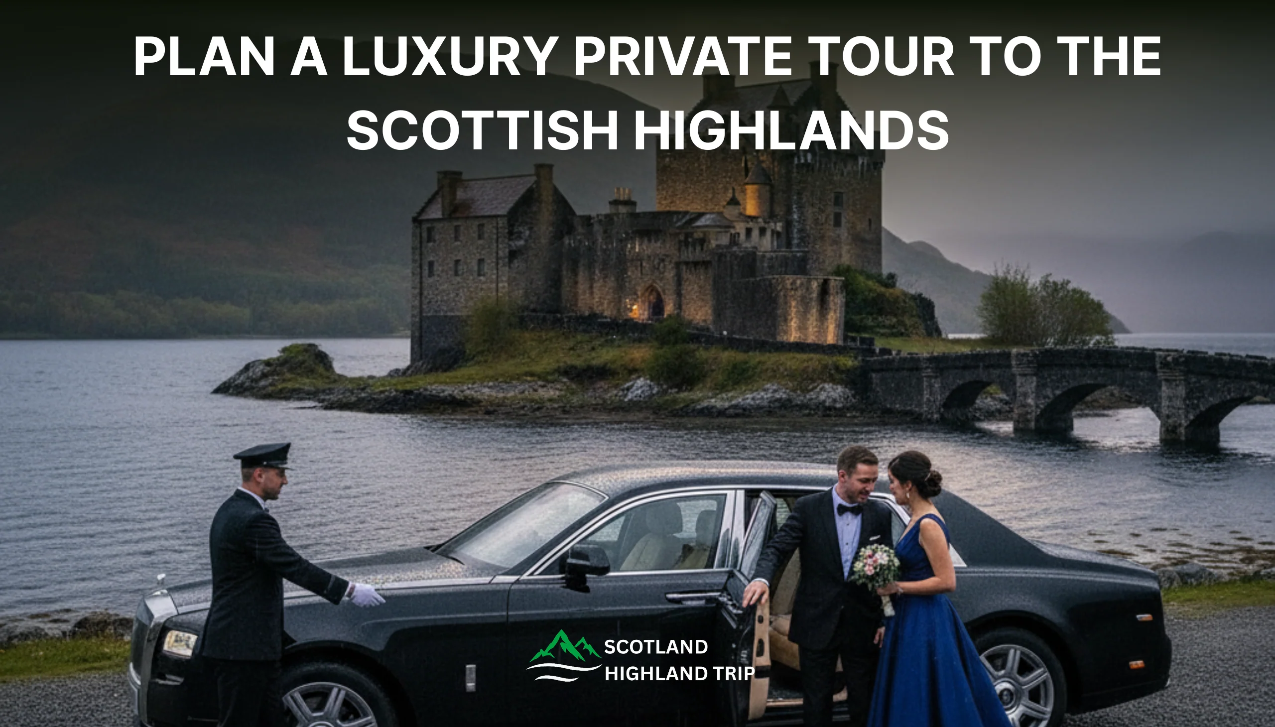 How to Plan a Luxury Private Tour to the Scottish Highlands
